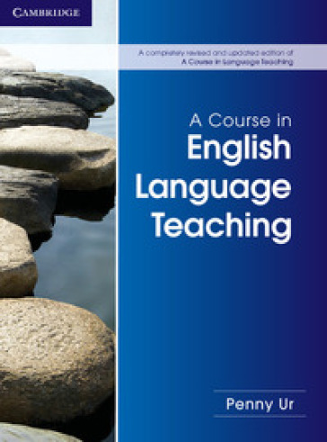 A course in english language teaching. Cambridge handbooks for language teachers - Penny Ur