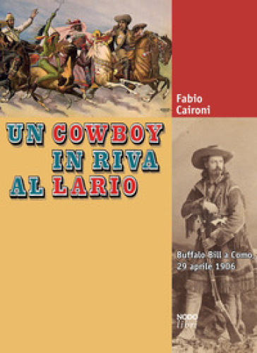 Un cowboy in riva al Lario. Buffalo Bill a Como, 29 aprile 1906 - Fabio Caironi