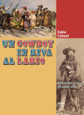 Un cowboy in riva al Lario. Buffalo Bill a Como, 29 aprile 1906