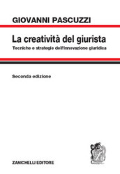 La creatività del giurista. Tecniche e strategie dell innovazione giuridica