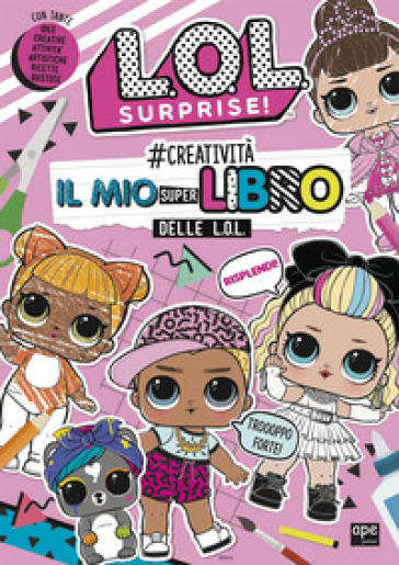 #creatività. Il mio superlibro delle L.O.L. L.O.L. Surprise! Ediz. a colori