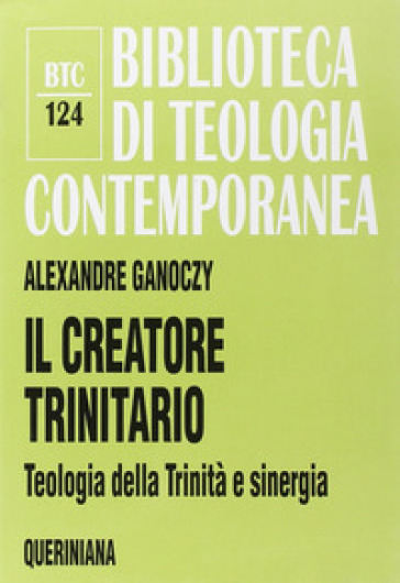 Il creatore trinitario. Teologia della Trinità e sinergia - Alexandre Ganoczy