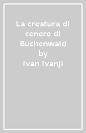 La creatura di cenere di Buchenwald