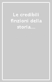 Le credibili finzioni della storia. Atti del Convegno (Bologna, 7-8 novembre 1994)