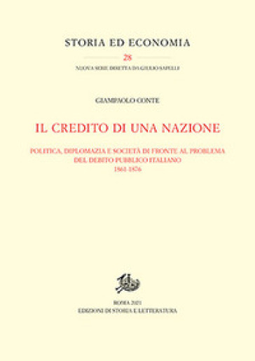 Il credito di una nazione. Politica, diplomazia e società di fronte al problema del debito pubblico italiano 1861-1876 - Giampaolo Conte