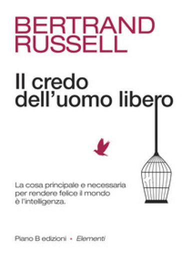 Il credo dell'uomo libero. La cosa principale e necessaria per rendere felice il mondo è l'intelligenza - Bertrand Russell
