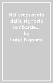 Nel crepuscolo delle signorie lombarde. Gian Giacomo De Medici