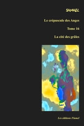 Le crépuscule des Anges, tome 16 : La cité des grâles