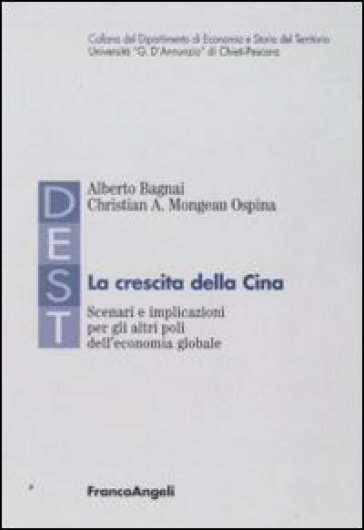 La crescita della Cina. Scenari e implicazioni per gli altri poli dell'economia globale - Alberto Bagnai - Christian A. Mongeau Ospina