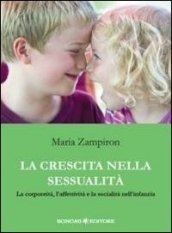 La crescita nella sessualità. La corporeità, l affettività e la socialità nell infanzia