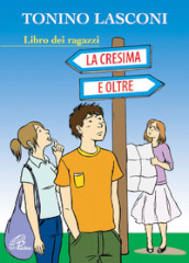 La cresima e oltre. Libro dei ragazzi