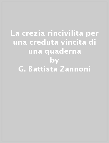 La crezia rincivilita per una creduta vincita di una quaderna - G. Battista Zannoni