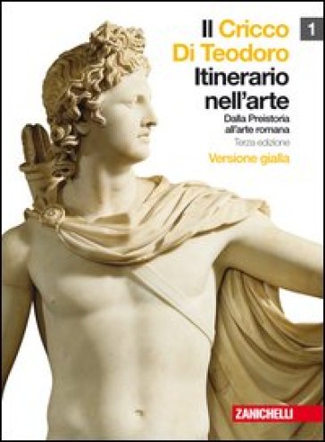 Il cricco di Teodoro. Itinerario nell'arte. Ediz. gialla. Con espansione online. Per le Scuole superiori. 1.Dalla preistoria all'arte romana - Giorgio Cricco - Francesco P. Di Teodoro