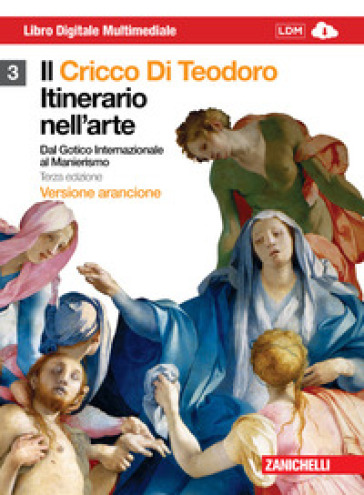 Il cricco di Teodoro. Itinerario nell'arte. Ediz. arancione. Per le Scuole superiori. Con DVD-ROM. Con espansione online. 3: Dal Rinascimento al manierismo - Giorgio Cricco - Francesco P. Di Teodoro