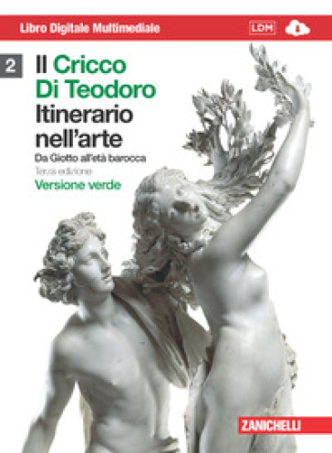 Il cricco di Teodoro. Itinerario nell'arte. Ediz. verde. Con espansione online. Per le Scuole superiori. Con DVD-ROM. 2.Da Giotto all'età barocca - Giorgio Cricco - Francesco P. Di Teodoro