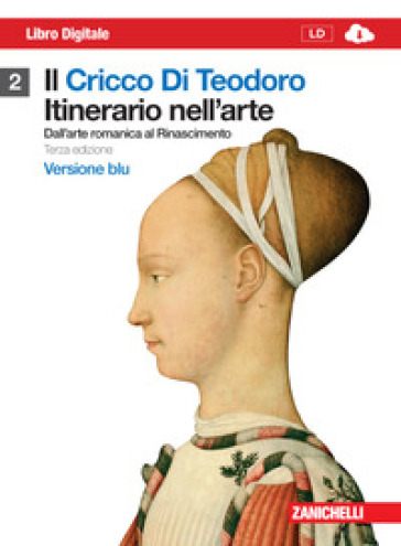 Il cricco di Teodoro. Itinerario nell'arte. Ediz. blu. Per le Scuole superiori. Con espansione online. 2: Dall'arte romanica al Rinascimento - Giorgio Cricco - Francesco Paolo Di Teodoro