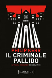 Il criminale pallido. La trilogia berlinese di Bernie Gunther. 2.