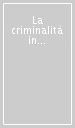 La criminalità in Emilia Romagna. Studi e ricerche del Cescodec dal 1971 al 1991
