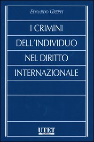 I crimini dell'individuo nel diritto internazionale - Edoardo Greppi