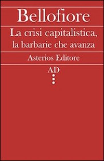 La crisi capitalistica, la barbarie che avanza - Riccardo Bellofiore