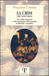 La crisi che non passa. Note sulla situazione e sulle prospettive dell economia occidentale e mondiale