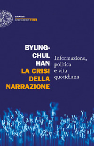 La crisi della narrazione. Informazione, politica e vita quotidiana - Byung-Chul Han