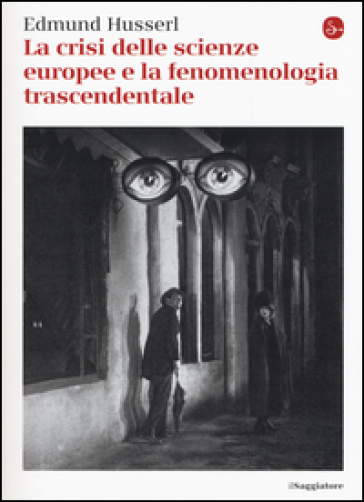 La crisi delle scienze europee e la fenomenologia trascendentale - Edmund Husserl