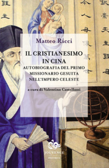 Il cristianesimo in Cina. Autobiografia del primo missionario gesuita nell'impero celeste - Matteo Ricci