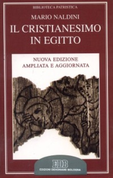 Il cristianesimo in Egitto. Lettere private nei papiri dei secc. II-IV - Mario Naldini