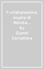 Il cristianesimo, scuola di felicità. La gioia nel pensiero di papa Ratzinger