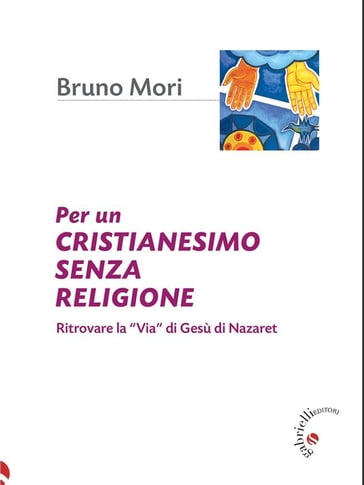 Per un cristianesimo senza religione - Bruno Mori