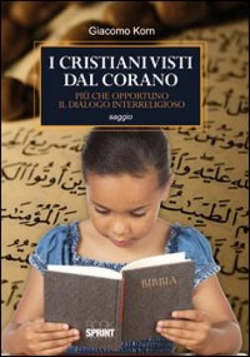 I cristiani visti dal Corano. Più che opportuno il dialogo interreligioso - Giacomo Korn
