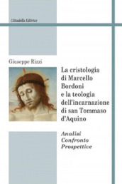 La cristologia di Marcello Bordoni e la teologia dell incarnazione di san Tommaso d Aquino. Analisi confronto prospettive