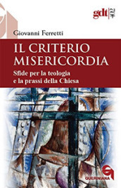 Il criterio misericordia. Sfide per la teologia e la prassi della Chiesa