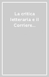 La critica letteraria e il Corriere della sera. 2.1945-1992