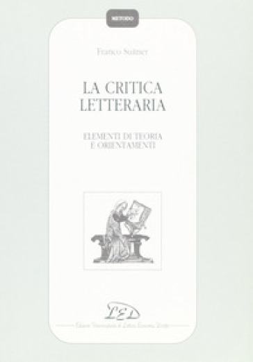 La critica letteraria. Elementi di teoria e orientamenti - Franco Suitner