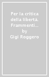 Per la critica della libertà. Frammenti di pensiero forte