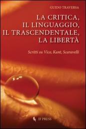 La critica, il linguaggio, il trascendentale, la libertà. Scritti su Vico, Kant, Scavarelli