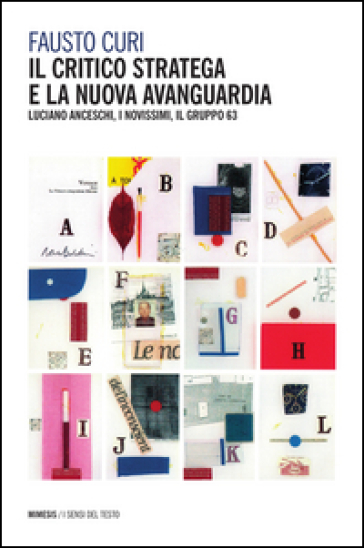 Il critico stratega e la nuova avanguardia. Luciano Anceschi, i Novissimi, il Gruppo 63 - Fausto Curi