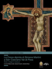La croce dipinta di Simone Martini a San Casciano Val di Pesa. Studi, indagini e restauro