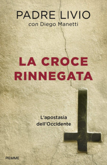 La croce rinnegata. L'apostasia dell'Occidente - Livio Fanzaga - Diego Manetti
