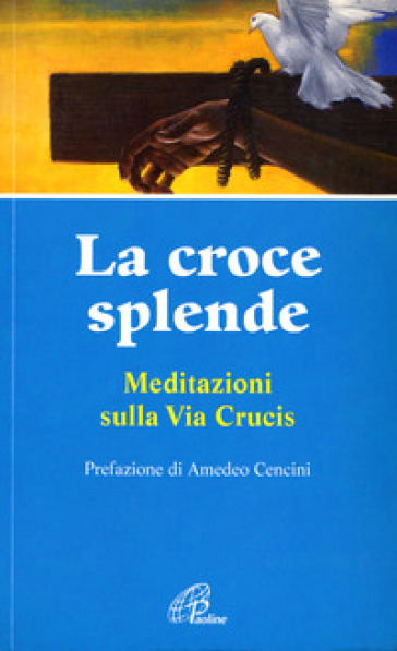 La croce splende. Meditazioni sulla via crucis - Andreana Bassanetti