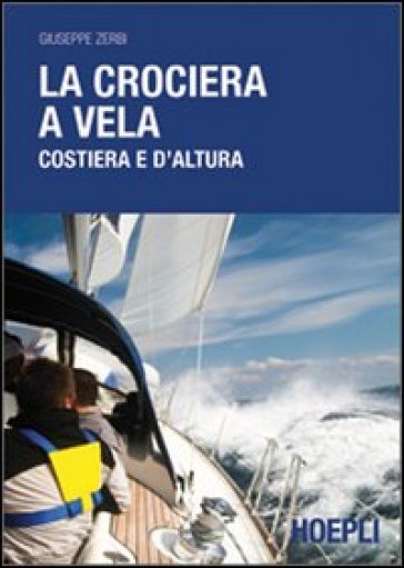 La crociera a vela costiera e d'altura - Giuseppe Zerbi