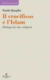 Il crocifisso e l Islam. Dialogo fra due religioni