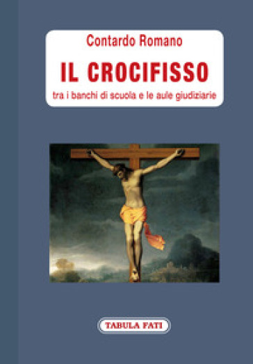 Il crocifisso tra i banchi di scuola e le aule giudiziarie - Romano Contardo