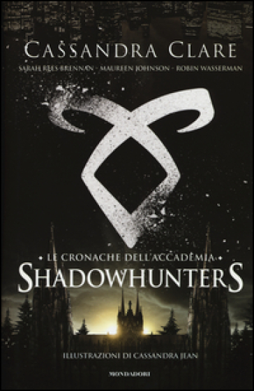 Le cronache dell'Accademia. Shadowhunters - Cassandra Clare - Sarah Rees Brennan - Maureen Johnson - Robin Wasserman