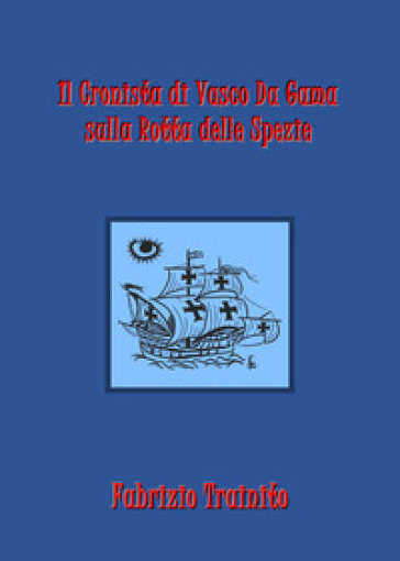 Il cronista di Vasco Da Gama sulla rotta delle spezie - Fabrizio Trainito