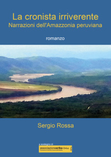 La cronista irriverente. Narrazioni dell'Amazzonia peruviana - Sergio Rossa | 