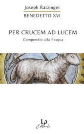 Per crucem ad lucem. In cammino verso la Pasqua