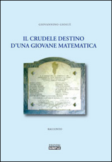 Il crudele destino d'una giovane matematica - Giosuè Giovannino